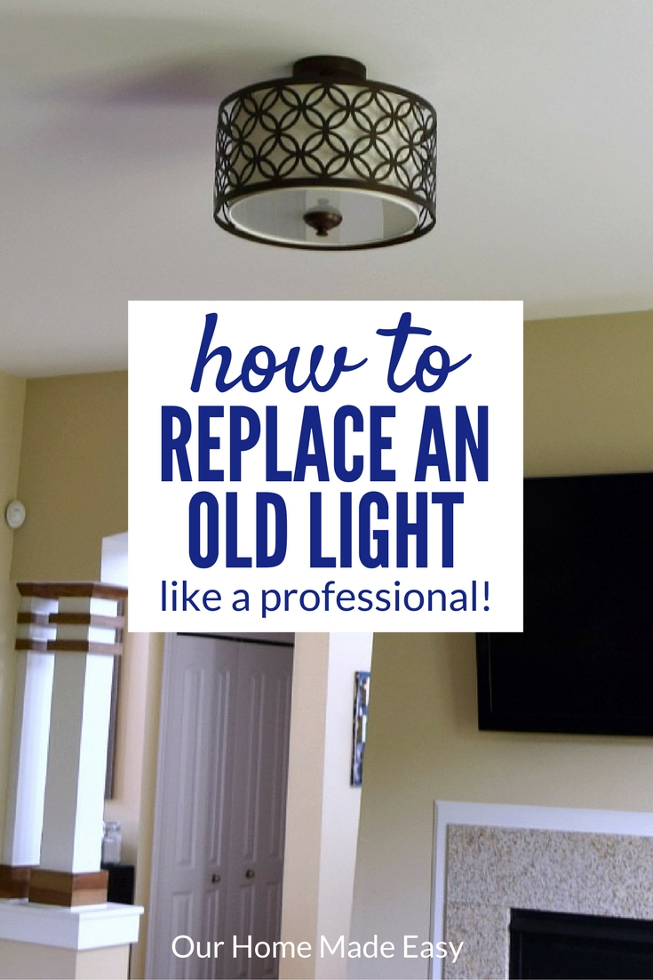 How to Replace a Ceiling Light Fixture - Our Home Made Easy