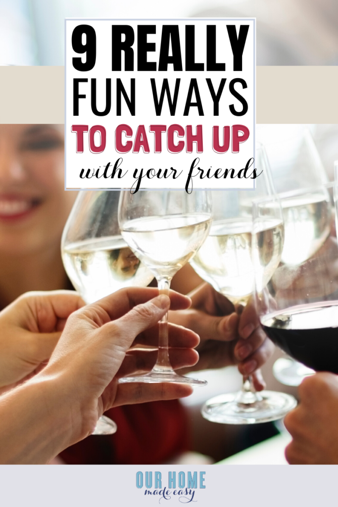 9-fun-and-easy-ways-to-catch-up-with-old-friends-our-home-made-easy